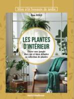 Les plantes d'intérieur, Créer une jungle chez soi et bien débuter sa collection de plantes