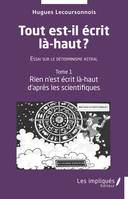 Tout est il écrit là -haut, Essai sur le déterminisme astral Tome 1 - Rien n'est écrit là-haut d'après les scientifiques