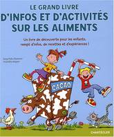 Le grand livre d'infos et d'activités sur les aliments, un livre de découverte pour les enfants, rempli d'infos, de recettes et d'expériences !