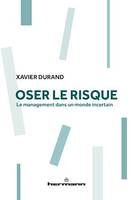 Oser le risque, Le management dans un monde incertain