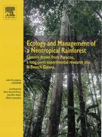 Ecology and management of a neotropical rainforest / lessons drawn from Paracou, a long-term experim, lessons drawn from Paracou, a long-term experimental research site in French Guiana