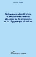Bibliographie classificatoire et sélective des uvres générales de la philosophie et de l'égyptologie africaines