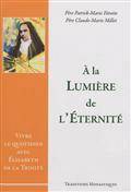 À la lumière de l'éternité, Vivre le quotidien avec Élisabeth de la Trinité