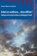 Enfant en souffrance... élève difficile ?, Dialogue entre psychanalyse et pédagogie Freinet