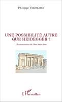 Une possibilité autre que Heidegger ?, L'humanisation de l'être sans-dieu