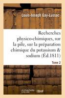 Recherches physico-chimiques, sur la pile, sur la préparation chimique et les propriétés Tome 2