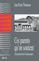 Ces parents qu'on soutient, UNE PROTECTION DE L'ENFANCE AUTRE