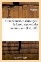 Comité médico-chirurgical de Lyon, rapports des commissions