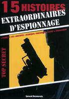 15 histoires extraordinaires d'espionnage / études de cas, anecdotes, techniques (procédures), leçon