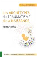 Les archétypes du traumatisme de la naissance, Naître et ne pas être, telle est la question !