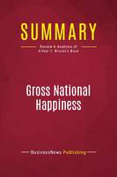 Summary: Gross National Happiness, Review and Analysis of Arthur C. Brooks's Book