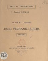 La vie et l'œuvre d'Émile Fernand-Dubois : statuaire