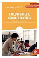 Évaluons mieux, corrigeons moins, L'évaluation constructive pour développer la motivation et les compétences