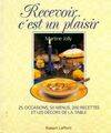 Recevoir c'est un plaisir, 25 occasions, 50 menus, 200 recettes et les décors de la table