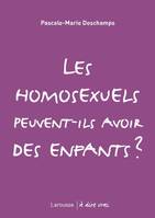 LES HOMOSEXUELS PEUVENT-ILS AVOIR DES ENFANTS ?