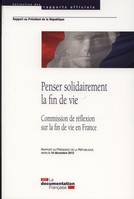 penser solidairement la fin de vie, COMMISSION DE REFLEXION SUR LA FIN DE VIE EN FRANCE