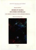 , Hama et Homs en Syrie centrale, concurrence urbaine et développement régional, concurrence urbaine et développement régional