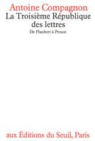 La Troisième République des lettres, De Flaubert à Proust