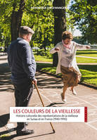 Les couleurs de la vieillesse, Histoire culturelle des représentations de la vieillesse en Suisse et en France (1940-1990)