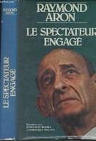 Le Spectateur engagé : Entretiens avec Jean-Louis Missika et Dominique Wolton [Hardcover] Aron, Raymond; Missika, Jean-Louis and Wolton, Dominique, entretiens avec Jean-Louis Missika et Dominique Wolton