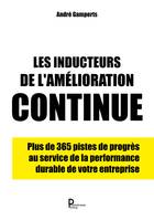 Les inducteurs de l'amélioration continue, Plus de 365 pistes de progrès au service de la performance durable de votre entreprise