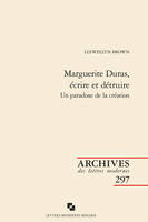 Marguerite Duras, écrire et détruire, Un paradoxe de la création