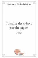 J'amasse des trésors sur du papier, Poésie