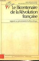 Le Bicentenaire de la Révolution française - Rapport au président de la République sur les activités de cet organisme et les dimensions de la célébration - 5 mars 1990 (Collection des rapports officiels), rapport