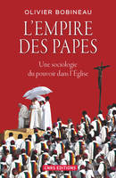 L'Empire des Papes. Une sociologie du pouvoir dans l'église, Une sociologie du pouvoir dans l'Église