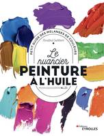 Le nuancier peinture à l'huile, Petit guide des mélanges de couleurs