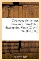 Catalogue d'estampes anciennes, école du XVIIIe siècle, école moderne, eaux-fortes, lithographies. Vente, 20 avril 1882