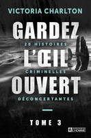 Gardez l'oeil ouvert, Tome 3 20 histoires criminelles déconcertantes