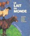 Le lait du monde : Proverbes dictons pensées poésies et chansons, proverbes, dictons, pensées, poésies et chansons