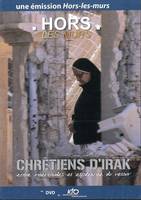 Hors les murs - Chrétiens d'Irak - DVD - Entre incertitudes et espérance du retour