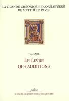 La grande chronique d'Angleterre, 13, GRANDE CHRONIQUE D'ANGLETERRE. T.13 - Le Livre des additions.