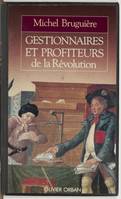 GESTIONNAIRES ET PROFITEURS DE LA REVOLUTION, l'administration des finances françaises de Louis XVI à Bonaparte