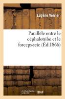 Parallèle entre le céphalotribe et le forceps-scie,