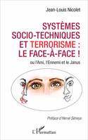 Systèmes socio-techniques et terrorisme : le face-à-face !, ou l'Ami, l'Ennemi et le Janus