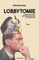 Lobbytomie - Comment les lobbies empoisonnent nos vies et la démocratie