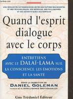 Quand l'esprit dialogue avec le corps, entretiens avec le dalaï-lama sur la conscience, les émotions et la santé