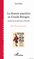 La chanson populaire en Grande-Bretagne pendant la Grande Guerre 1914-1918, The show must go on !