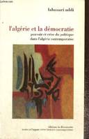 L'Algérie et la démocratie, pouvoir et crise du politique dans l'Algérie contemporaine