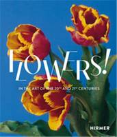 Flowers! In the Art of the 20th and 21st Centuries /anglais/allemand