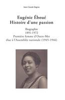Eugénie Éboué. Histoire d'une passion, Biographie. 1891-1972. Première femme d'Outre-Mer élue à L'Assemblée nationale (1945-1946)