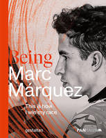 Being Marc Márquez, This is how i win my race