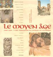 Le Moyen Age 1000-1400 - L'art Européen du roman au gothique, 1000-1400, l'art européen du roman au gothique