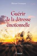 Guérir de la détresse émotionnelle, la sagesse du chagrin, de la peur et du désespoir