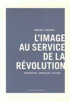 L'image au service de la révolution, Photographie, surréalisme, politique