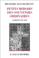 Carnets / Richard Aeschlimann., 1997-1998, Petits miroirs des souvenirs ordinaires