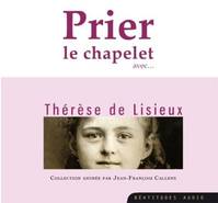 Prier le chapelet avec...., Thérèse de lisieux